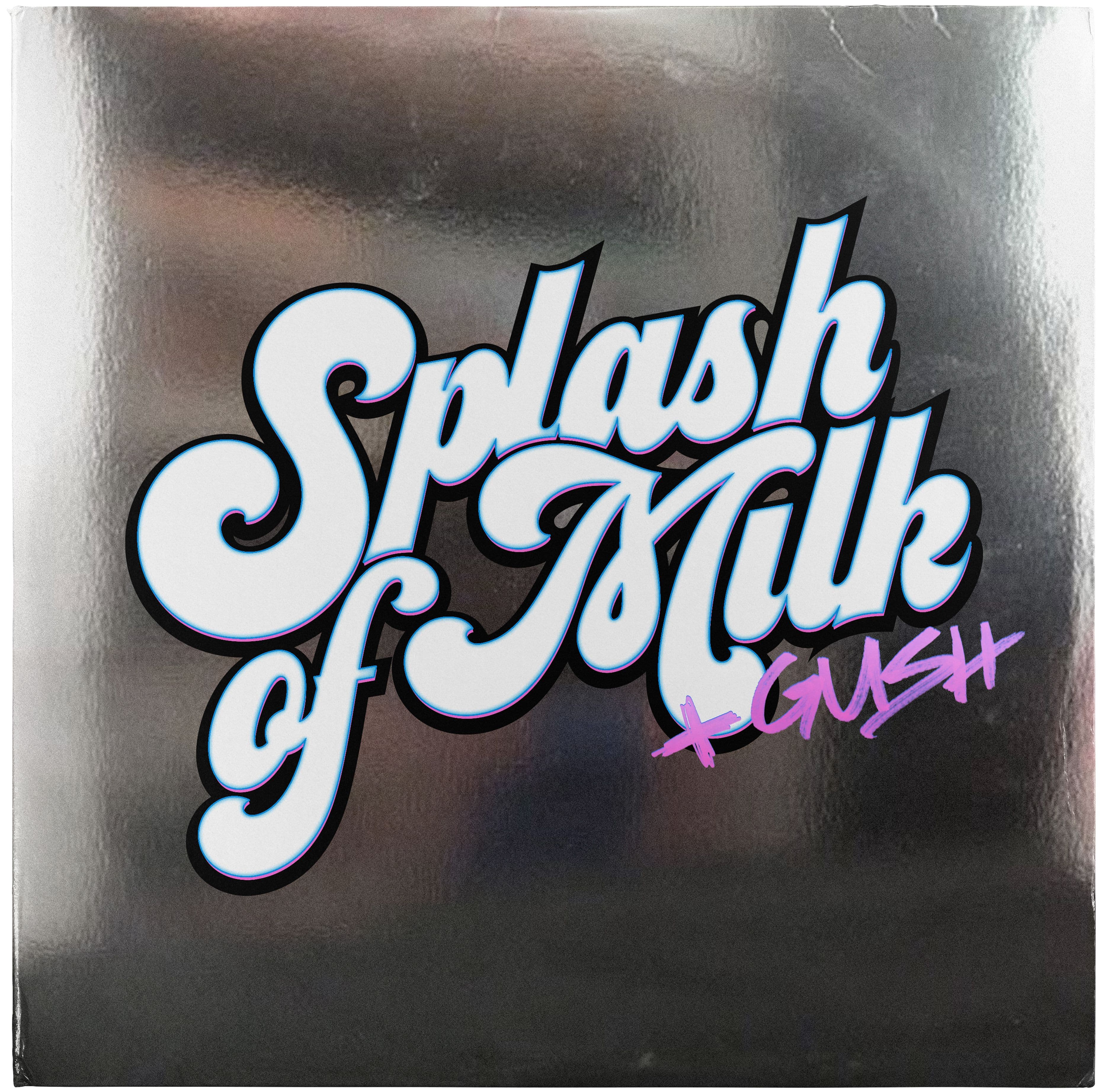 White Splash of Milk script and pink GUSH lettering on a reflective silver LP sleeve