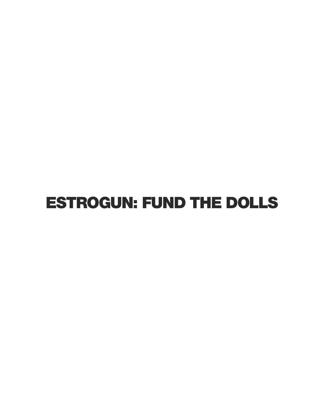 Black ESTROGUN Fund the Dolls title centred on white